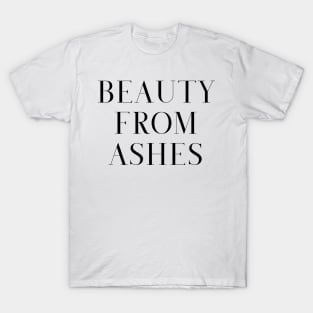 Beauty from Ashes Christian Love T-Shirt